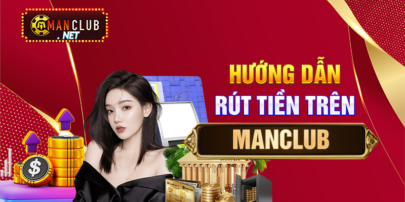 Hướng dẫn rút tiền trên Manclub