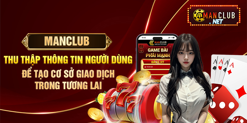 Manclub thu thập thông tin người dùng để tạo cơ sở giao dịch trong tương lai