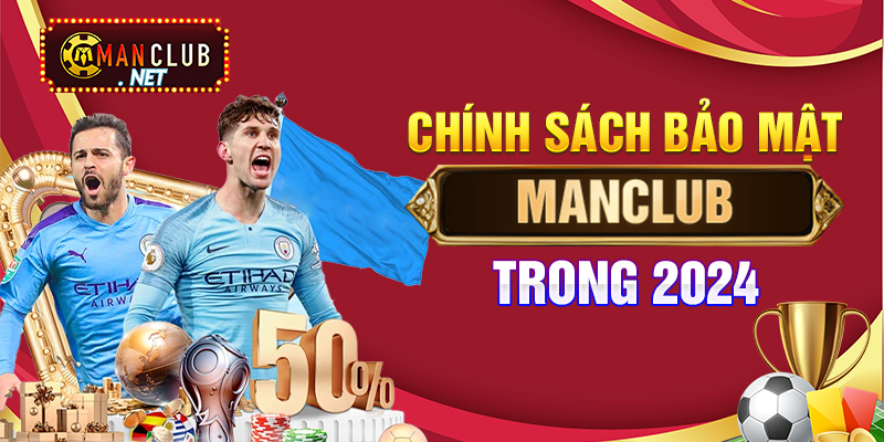 Chính sách bảo mật Manclub trong 2024