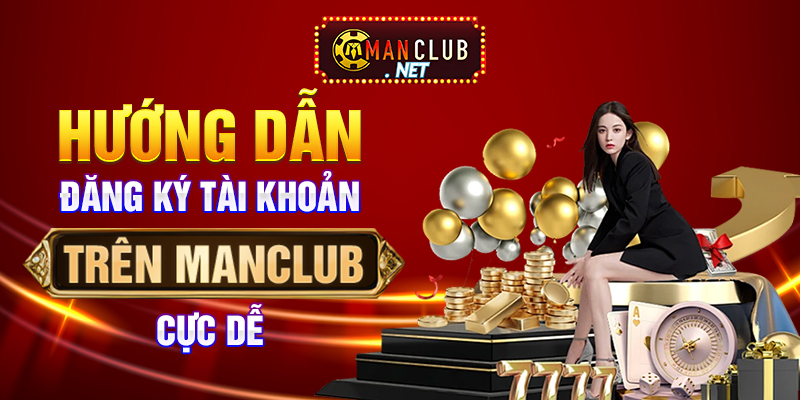 Hướng dẫn đăng ký tài khoản trên Manclub cực dễ