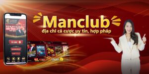 Manclub là địa chỉ cá cược uy tín, hợp pháp